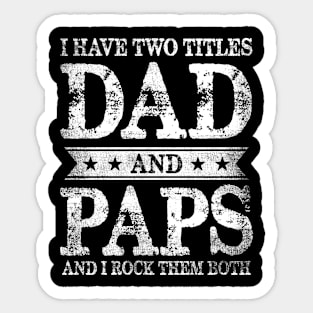 I Have Two Titles Dad And Paps And I Rock Them Both Sticker